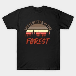 Life Is Better In The Forest - Perfect Gift For Nature Lovers T-Shirt